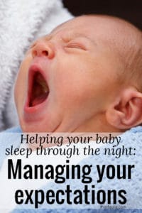 Here is some practical advice and tips on how to help your baby sleep through the night. Specifically about managing your expectations. These tips helped both of our girls SO much!!